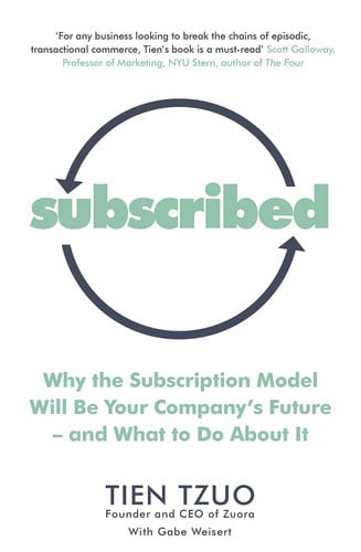 Subscribed: Why the Subscription Model Will Be Your Company’s Future?and What to Do About It
