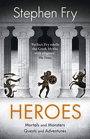 Heroes: The myths of the Ancient Greek heroes retold: 2 (Stephen Fry’s Greek Myths, 2)