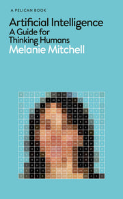 Artificial Intelligence: A Guide for Thinking Humans (Pelican Books)