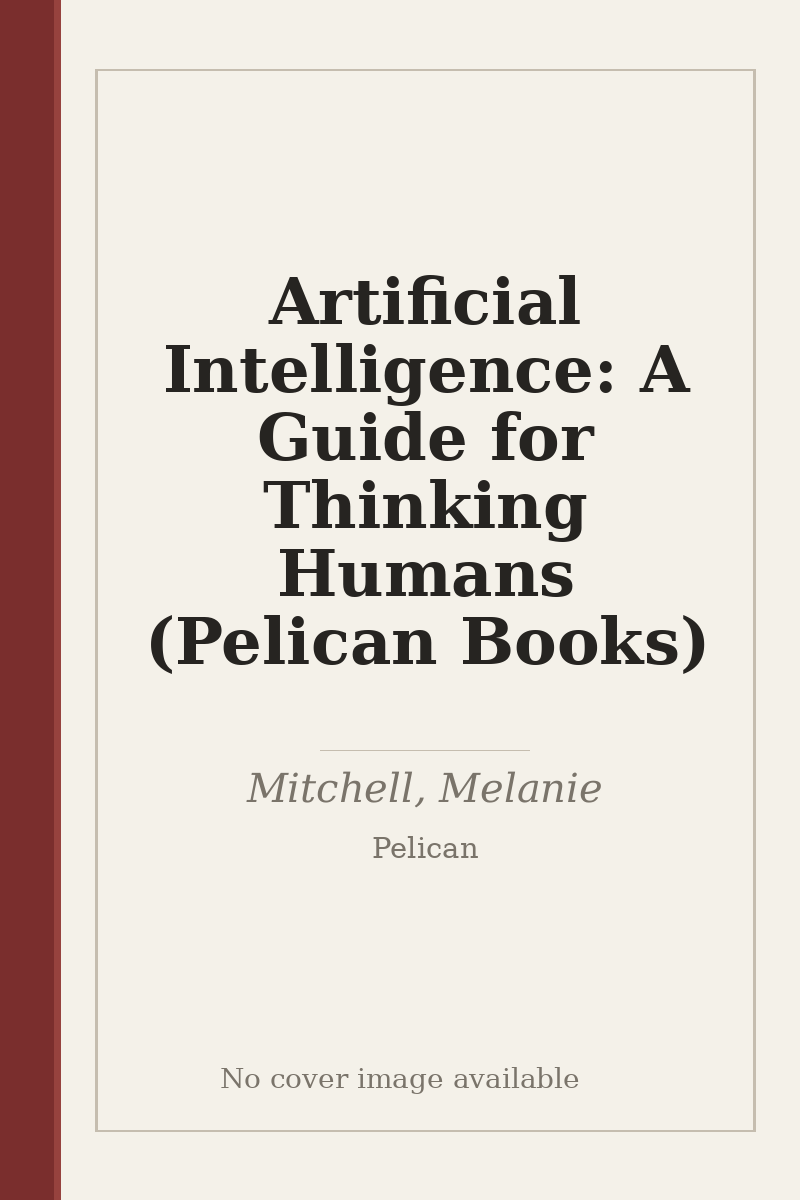 Artificial Intelligence: A Guide for Thinking Humans (Pelican Books) - no cover image available