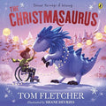 The Christmasaurus: Tom Fletcher's timeless picture book adventure: 1 (The Christmasaurus Picture Book, 1)