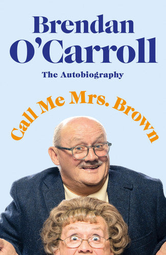 Call Me Mrs. Brown: The hilarious autobiography from the star of Mrs. Brown’s Boys