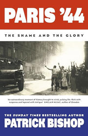Paris '44: The Shame and the Glory: The Sunday Times bestseller