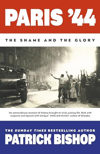Paris '44: The Shame and the Glory: The Sunday Times bestseller