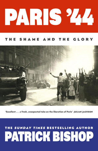 Paris '44: The Shame and the Glory: The Sunday Times bestseller