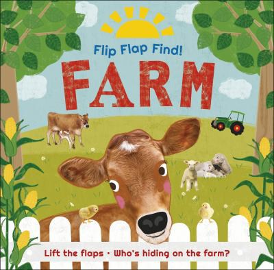 Flip Flap Find! Farm: Lift the flaps! Who's Hiding on the Farm?