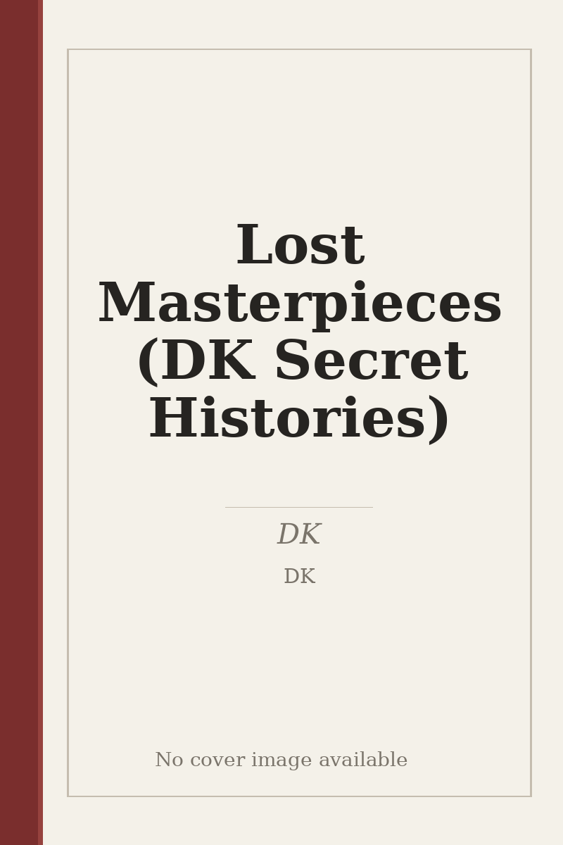 Lost Masterpieces (DK Secret Histories) - no cover image available