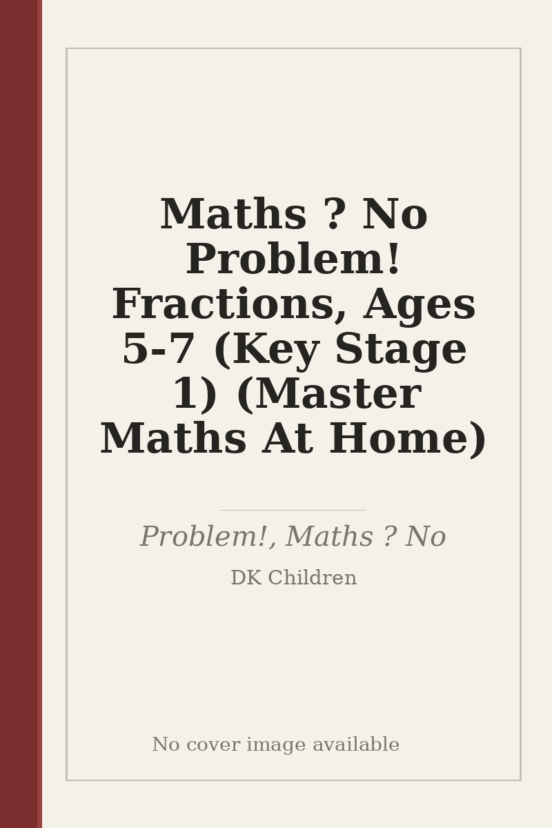 Maths ? No Problem! Fractions, Ages 5-7 (Key Stage 1) (Master Maths At Home) - no cover image available