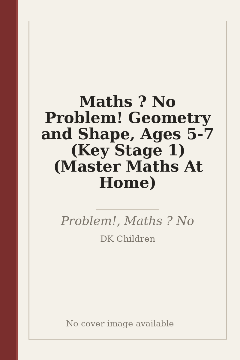 Maths ? No Problem! Geometry and Shape, Ages 5-7 (Key Stage 1) (Master Maths At Home) - no cover image available