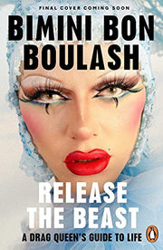 Release the Beast: A Drag Queen's Guide to Life