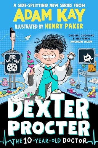 Dexter Procter the 10-Year-Old Doctor: The hilarious kids' fiction debut by bestselling author Adam Kay