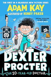 Dexter Procter the 10-Year-Old Doctor: The No. 1 Children’s Hardback Fiction Debut of 2024 by bestselling author Adam Kay