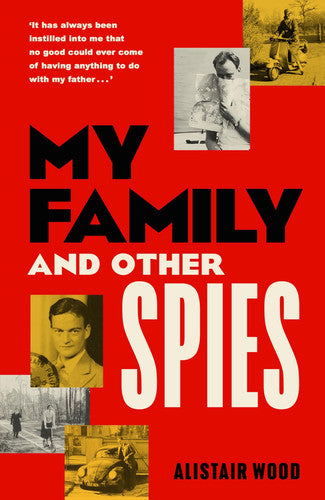 My Family And Other Spies: A gripping MI6 memoir of espionage, secrecy, and a son uncovering his father’s past