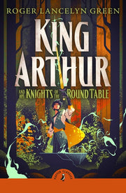 King Arthur and His Knights of the Round Table: Rediscover the children's classic