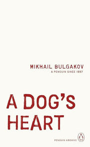 A Dog's Heart: Mikhail Bulgakov (Penguin Archive)