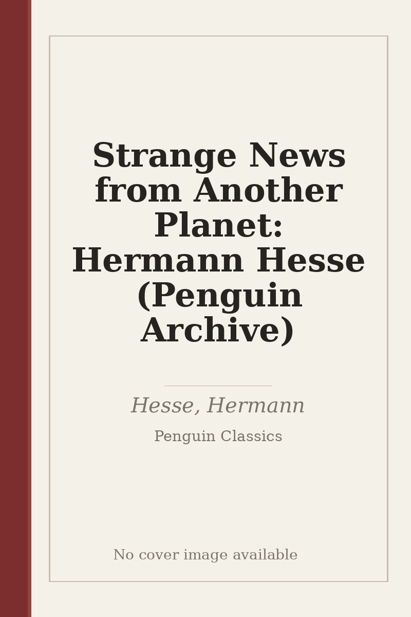 Strange News from Another Planet: Hermann Hesse (Penguin Archive) - no cover image available