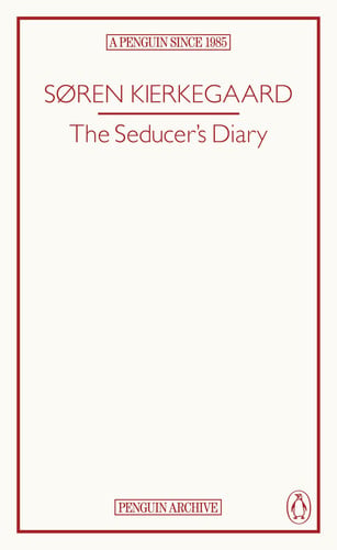 The Seducer’s Diary: Soren Kierkegaard (Penguin Archive)