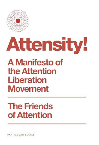 Attensity!: A Manifesto of the Attention Liberation Movement