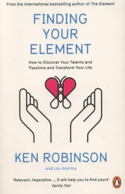 Finding Your Element: How to Discover Your Talents and Passions and Transform Your Life