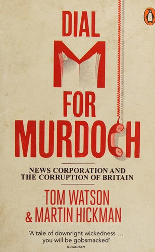 Dial M for Murdoch: News Corporation and the Corruption of Britain