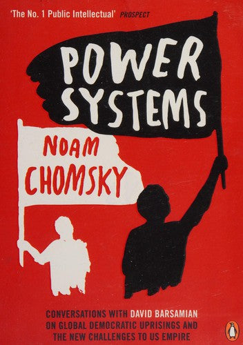 Power Systems: Conversations with David Barsamian on Global Democratic Uprisings and the New Challenges to U.S. Empire