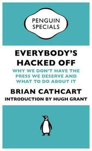 Everybody's Hacked Off: Why We Don't Have the Press we Deserve and What to Do About It (Penguin Specials)