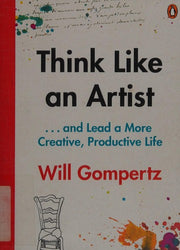 Think Like an Artist: . . . and Lead a More Creative, Productive Life