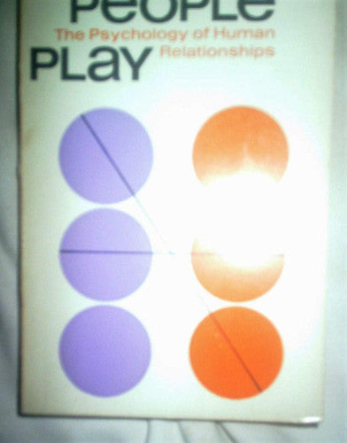 Games People Play: The Psychology of Human Relationships