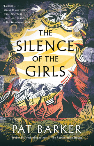 The Silence of the Girls: A retelling of the classic Greek myth, Troy, from the Booker prize-winning author of Regeneration