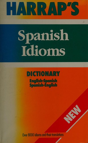 Harrap's Dictionary of Spanish Idioms