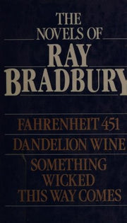 The Novels: "Fahrenheit 451"; "Dandelion Wine"; "Something Wicked This Way Comes"