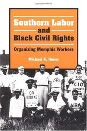 Southern Labor and Black Civil Rights: Organizing Memphis Workers (Working Class in American History)