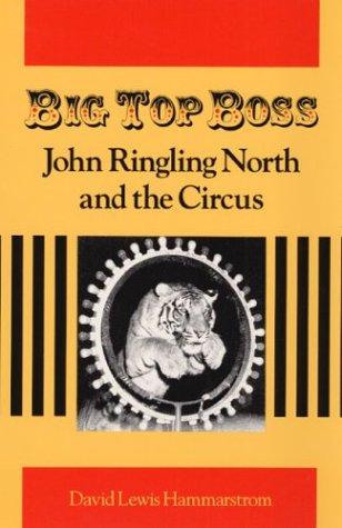 Big Top Boss: JOHN RINGLING NORTH and the CIRCUS