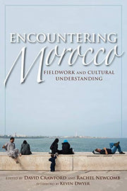 Encountering Morocco: Fieldwork and Cultural Understanding (Public Cultures of the Middle East and North Africa)