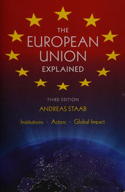 The European Union Explained, Third Edition: Institutions, Actors, Global Impact