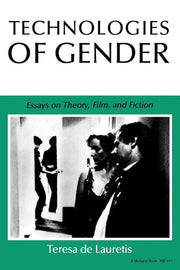 Technologies of Gender: Essays on Theory, Film, and Fiction (Theories of Representation and Difference)