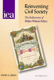 Reinventing Civil Society: Rediscovery of Welfare without Politics: No. 17 (Choice in Welfare S.)