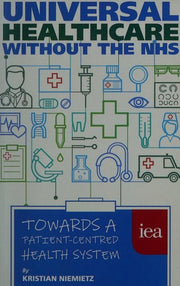 Universal Healthcare Without the NHS: Towards a Patient-Centred Health System (Hobart Paperback): 185