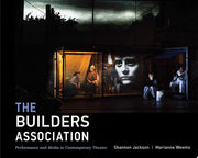The Builders Association – Performance and Media in Contemporary Theater