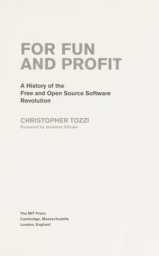 For Fun and Profit – A History of the Free and Open Source Software Revolution (History of Computing)