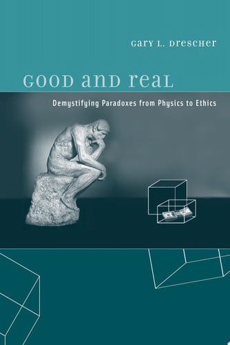 Good and Real – Demystifying Paradoxes from Physics to Ethics (A Bradford Book)