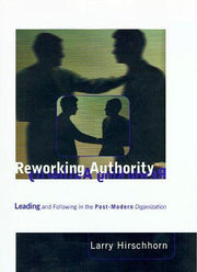 Reworking Authority – Leading & Following in a Post–Modern Organisation: Leading and Following in the Post-modern Organization (Organization Studies)
