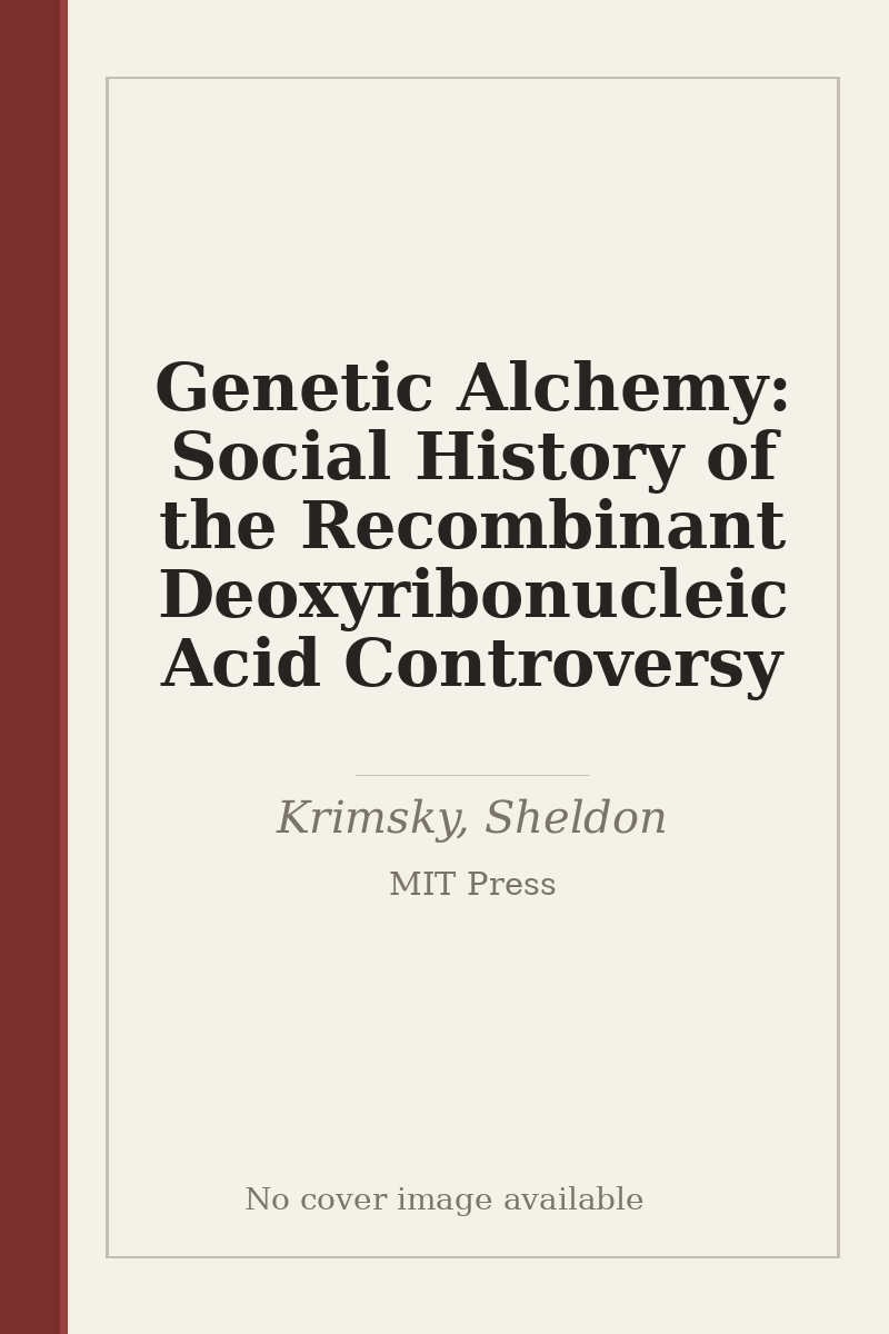 Genetic Alchemy: Social History of the Recombinant Deoxyribonucleic Acid Controversy - no cover image available