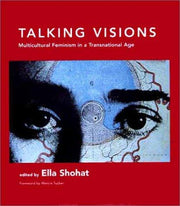 Talking Visions – Multicultural Feminisim in a Transnational Age: Multicultural Feminism in a Transnational Age: v. 5 (Documentary Sources in Contemporary Art)