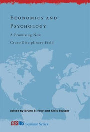 Economics and Psychology – A Promising New Cross–Disciplinary Field (CESifo Seminar Series)