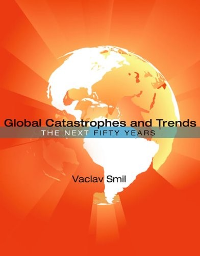 Global Catastrophes and Trends – The Next Fifty Years (The MIT Press)