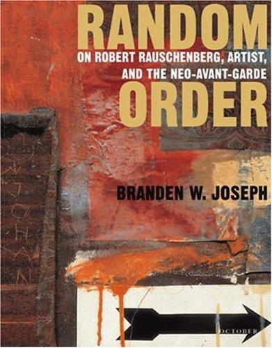 Random Order: Robert Rauschenberg and the Neo-Avant-Garde (October Books)