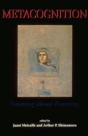 Metacognition – Knowing About Knowing (A Bradford Book)