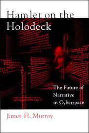 Hamlet on the Holodeck – The Future of Narrative in Cyberspace (The MIT Press)