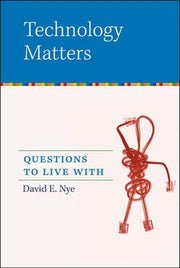Technology Matters: Questions to Live With